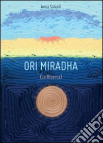 La ricerca. Ori Miradha libro di Salvati Anna