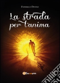 La strada per l'anima libro di Divino Federico