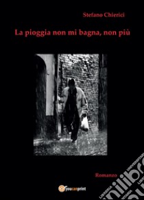 La pioggia non mi bagna, non più libro di Chierici Stefano