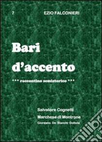 Bari d'accento. Vol. 7: Salvatore Cognetti e marchese di Montrone libro di Falconieri Ezio