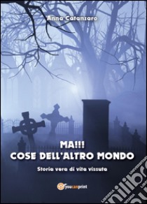 Ma!!! Cose dell'altro mondo libro di Catanzaro Anna