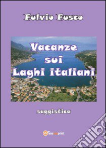 Vacanze sui laghi italiani libro di Fusco Fulvio