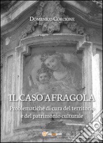 Il caso Afragola libro di Corcione Domenico