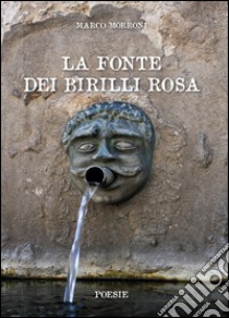 La fonte dei birilli rosa libro di Morroni Marco