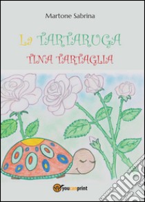 La tartaruga Tina Tartaglia libro di Martone Sabrina