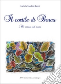 Il cortile di Borca libro di Maulini Zanni Isabella