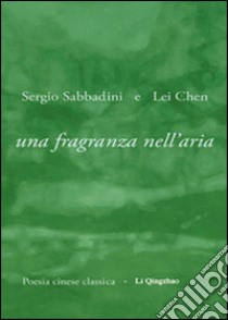 Una fragranza nell'aria libro di Sabbadini Sergio; Lei Chen