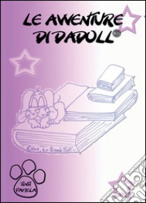 Le avventure di Dadoll®. Ediz. illustrata libro di Tinti Pamela