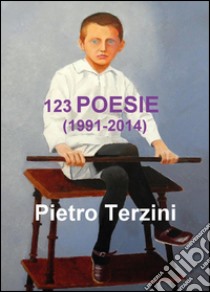 123 poesie (1991-2014) libro di Terzini Pietro