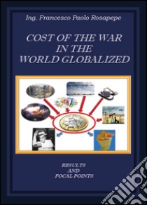 Cost of the war in the world globalized libro di Rosapepe Francesco P.