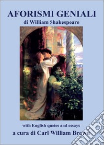 Aforismi geniali di William Shakespeare (with English quotes and essays) libro di Brown C. W. (cur.)