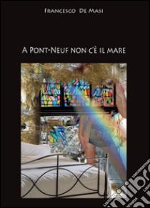 A Pont-Neuf non c'è il mare libro di De Masi Francesco