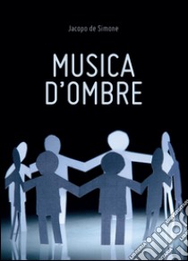 Musica d'ombre libro di De Simone Jacopo