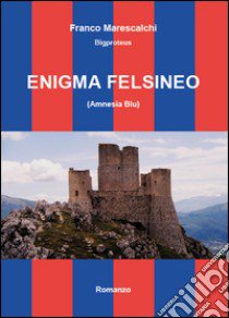 Enigma felsineo (Amnesia blu) libro di Marescalchi Franco