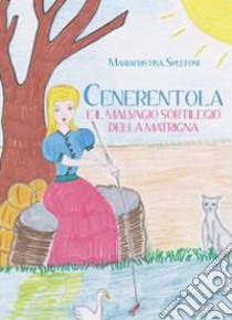 Cenerentola e il malvagio sortilegio della matrigna libro di Speltoni Mariacristina