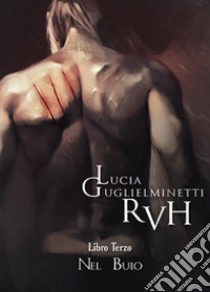 Nel buio. RVH. Vol. 3 libro di Guglielminetti Lucia