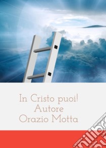 In Cristo puoi! libro di Motta Orazio