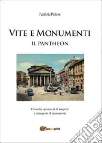 Vita e monumenti. Il Pantheon libro di Palese Patrizia