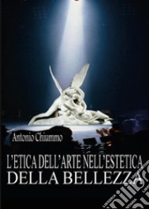 L'etica dell'arte nell'estetica della bellezza libro di Chiummo Antonio