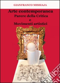 Arte contemporanea. Parere della critica e movimenti artistici libro di Missiaja Gianfranco