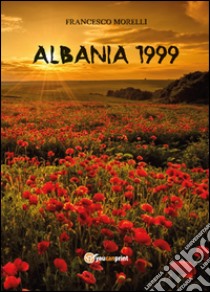 Albania 1999 libro di Morelli Francesco