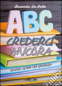 Crederci ancora libro di La Polla Domenico