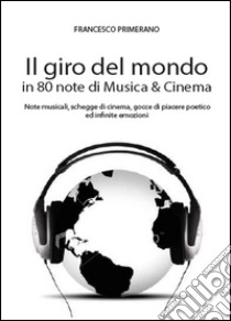 Il giro del mondo in 80 note di musica & cinema libro di Primerano Francesco