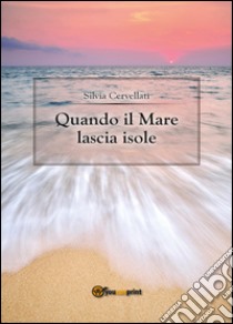 Quando il mare lascia isole libro di Cervellati Silvia