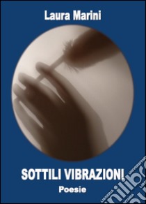 Sottili vibrazioni libro di Marini Laura