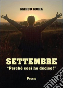 Settembre. «Perché così ho deciso!» libro di Mura Marco