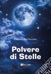 Polvere di stelle libro di Del Vecchio Fabrizio