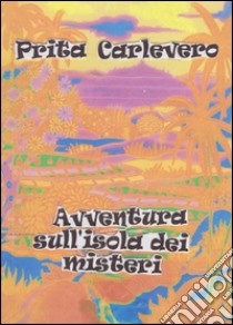 Avventura sull'isola dei misteri libro di Carlevero Prita