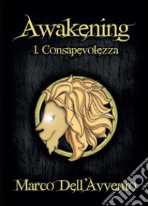 Consapevolezza. Awakening. Vol. 1 libro di Dell'Avvento Marco