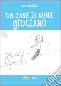 Un cane di nome Giuliano libro di Zavatteri Lara