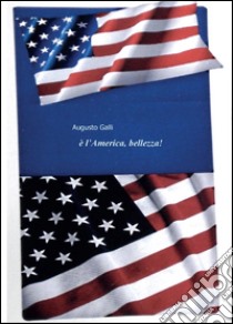 È l'America, bellezza! libro di Galli Augusto