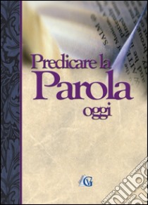 Predicare la parola oggi libro di Edizioni Gesù vive (cur.)