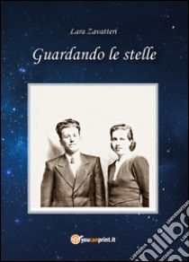 Guardando le stelle libro di Zavatteri Lara