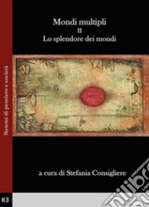 Mondi multipli. Vol. 2: Lo splendore dei mondi libro di Consigliere Stefania