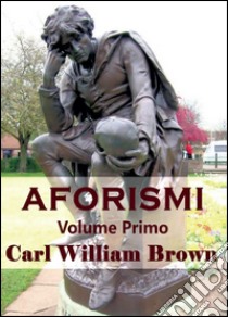 Aforismi. Vol. 1 libro di Brown Carl W.