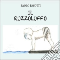 Il ruzzoluffo. Ediz. illustrata libro di Pasotti Paolo