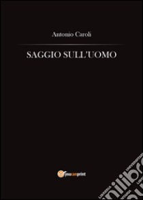 Saggio sull'uomo libro di Caroli Antonio