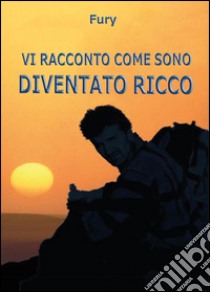 Vi racconto come sono diventato ricco libro di Fury