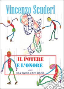 Il potere e l'onore. Ovvero una donna capo mafia libro di Scuderi Vincenzo