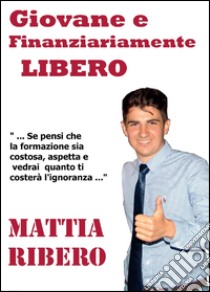 Giovane e finanziariamente libero libro di Ribero Mattia