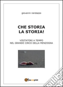 Che storia la storia libro di Randazzo Giovanni