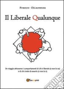 Il liberale qualunque libro di Chiarenza Franco