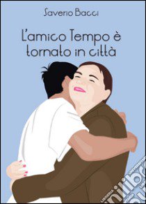 L'amico Tempo è tornato in città libro di Bacci Saverio