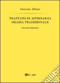 Trattato di astrologia oraria tradizionale libro di Albano Giacomo