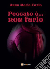 Peccato è... non farlo libro di Fazio Anna Maria