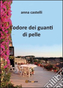 L'odore dei guanti di pelle libro di Castelli Anna